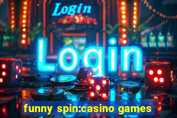 funny spin:casino games